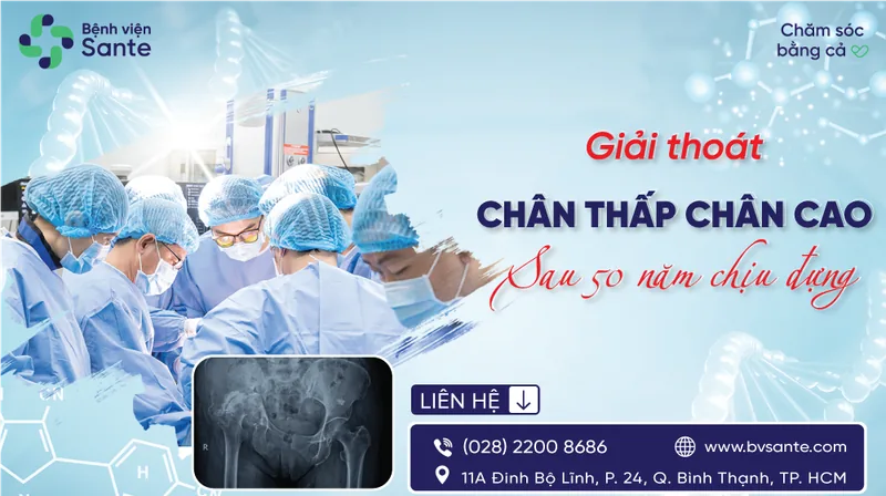 Giải thoát “chân thấp chân cao” sau 50 năm chịu đựng - Bệnh viện SANTE Bình Thạnh, TP.HCM