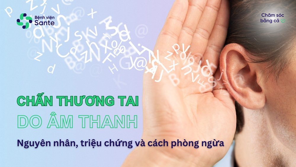 Chấn thương tai do âm thanh – Nguyên nhân, triệu chứng và cách phòng ngừa